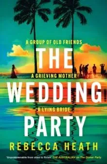The Wedding Party : An addictive psychological thriller full of twists and turns set on a sweltering Australian beach