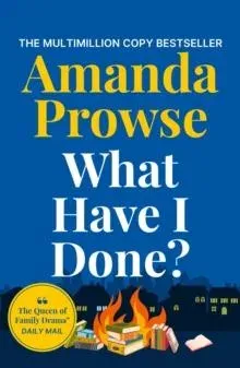 What Have I Done? : A heart-wrenching story from the queen of family drama