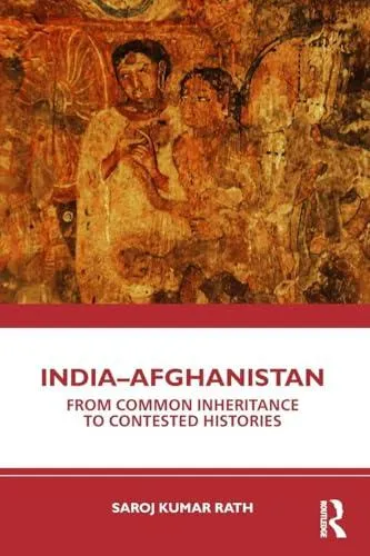 India-Afghanistan: From Common Inheritance to Contested Histories