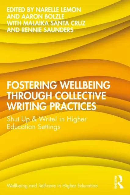 Fostering Wellbeing through Collective Writing Practices: Shut Up & Write! in Higher Education Settings