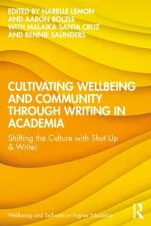 Cultivating Wellbeing and Community through Writing in Academia: Shifting the Culture with Shut Up & Write!