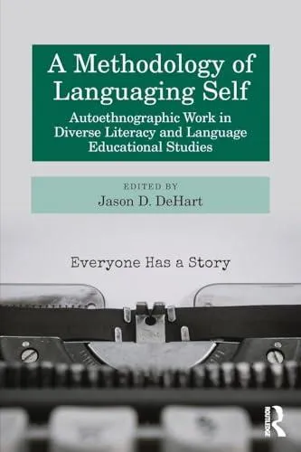A Methodology of Languaging Self: Autoethnographic Work in Diverse Literacy and Language Educational Studies