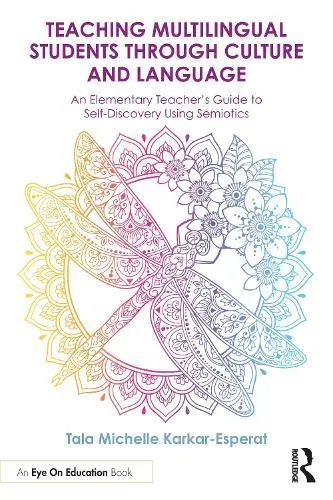 Teaching Multilingual Students Through Culture and Language: An Elementary Teacher's Guide to Self-Discovery Using Semiotics
