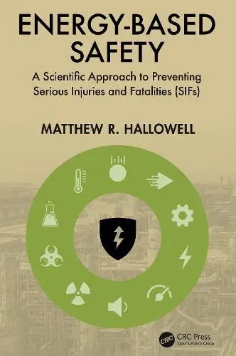 Energy-Based Safety: A Scientific Approach to Preventing Serious Injuries and Fatalities (SIFs)