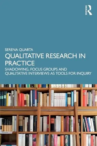 Qualitative Research in Practice: Shadowing, Focus Groups and Qualitative Interviews as Tools for Inquiry