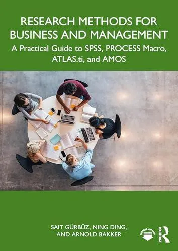 Research Methods for Business and Management: A Practical Guide to SPSS, PROCESS Macro, ATLAS.ti, and AMOS