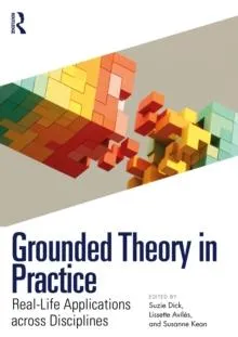 Grounded Theory in Practice: Real-Life Applications across Disciplines