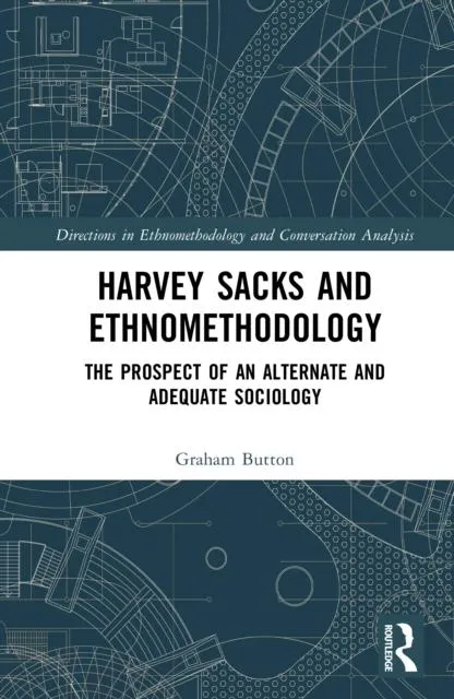 Harvey Sacks and Ethnomethodology: The Prospect of an Alternate and Adequate Sociology