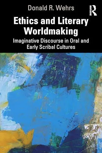 Ethics and Literary Worldmaking: Imaginative Discourse in Oral and Early Scribal Cultures