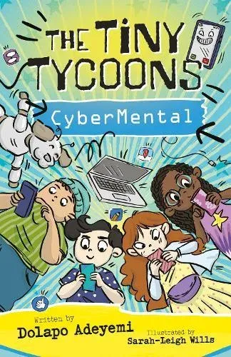 The Tiny Tycoons: CyberMental: From Screen Zombies to Digital Superheroes: The Ultimate Guide for Young Creators