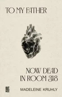 To my father, now dead in room 318