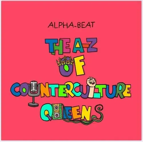 A-Z of Counterculture Queens