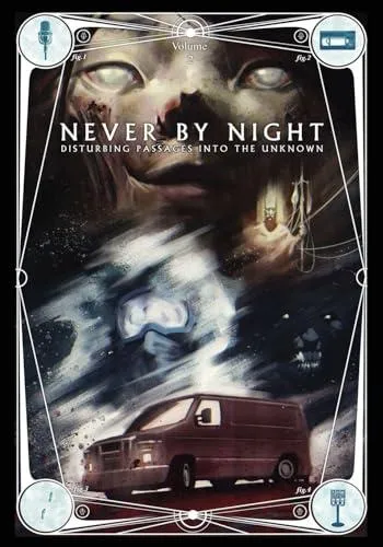 Never by Night: Disturbing Passages Into the Unknown Volume 2