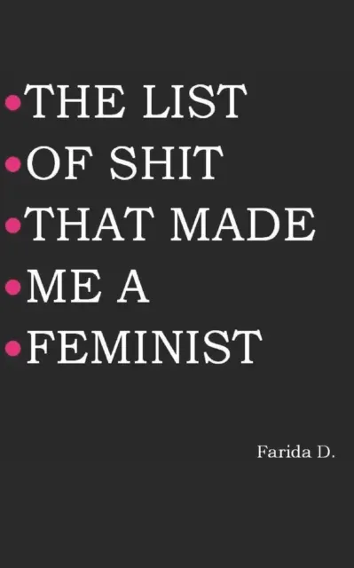 THE LIST OF SHIT THAT MADE ME A FEMINIST