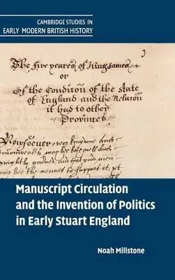 Manuscript Circulation and the Invention of Politics in Early Stuart England