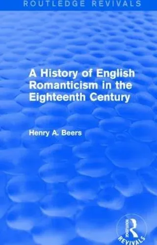 A History of English Romanticism in the Eighteenth Century (Routledge Revivals)