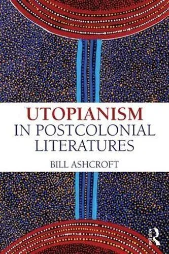 Utopianism in Postcolonial Literatures