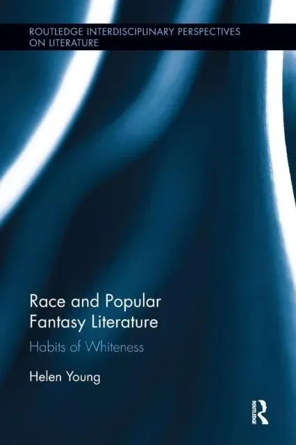 Race and Popular Fantasy Literature: Habits of Whiteness