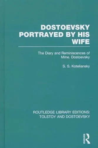 Dostoevsky Portrayed by His Wife: The Diary and Reminiscences of Mme. Dostoevsky