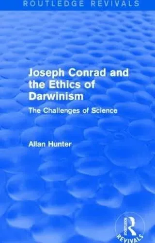 Joseph Conrad and the Ethics of Darwinism (Routledge Revivals): The Challenges of Science