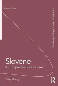 Slovene: A Comprehensive Grammar