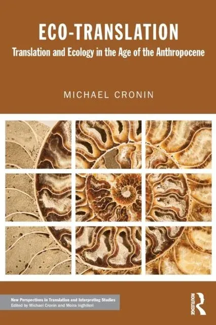 Eco-Translation: Translation and Ecology in the Age of the Anthropocene