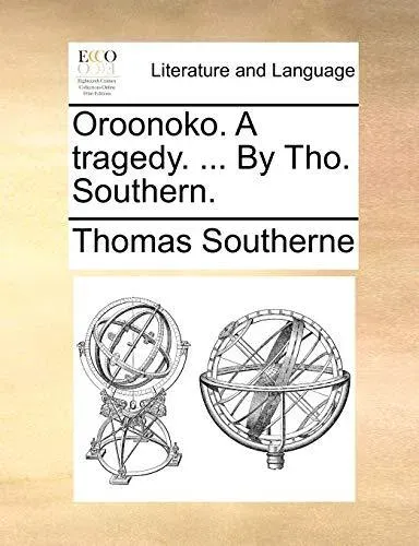 Oroonoko. A tragedy. ... By Tho. Southern.