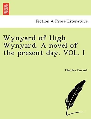 Wynyard of High Wynyard. A novel of the present day. VOL. I