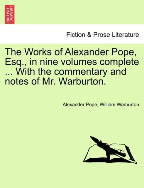 The Works of Alexander Pope, Esq., in nine volumes complete ... With the commentary and notes of Mr. Warburton.