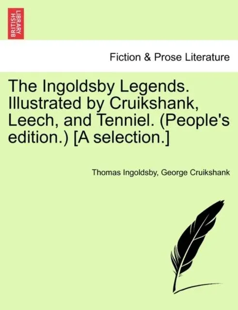 The Ingoldsby Legends. Illustrated by Cruikshank, Leech, and Tenniel. (People's edition.) [A selection.]