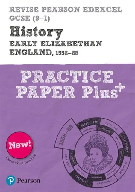 Pearson REVISE Edexcel GCSE History Early Elizabethan England, 1558-88 Practice Paper Plus