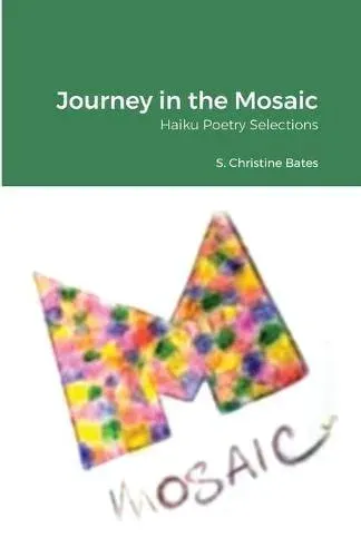 Journey in the Mosaic: Haiku Poetry Selections