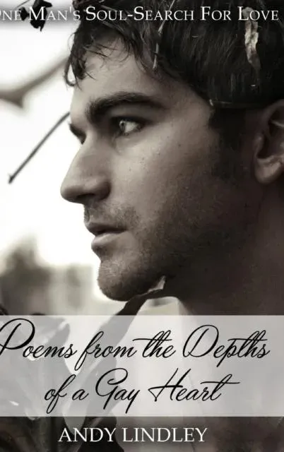 Poems from the Depths of a Gay Heart (hardcover): One Man's Soul-Search For Love