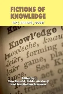 Fictions of Knowledge : Fact, Evidence, Doubt