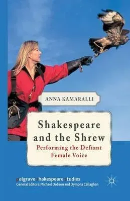 Shakespeare and the Shrew : Performing the Defiant Female Voice