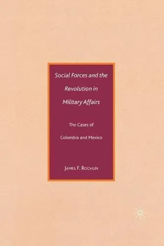 Social Forces and the Revolution in Military Affairs : The Cases of Colombia and Mexico