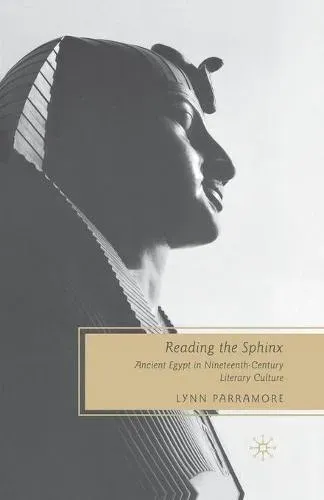 Reading the Sphinx : Ancient Egypt in Nineteenth-Century Literary Culture