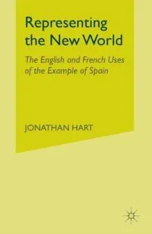 Representing the New World : The English and French Uses of the Example of Spain