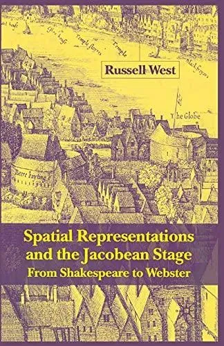 Spatial Representations and the Jacobean Stage : From Shakespeare to Webster