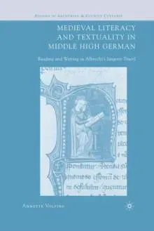 Medieval Literacy and Textuality in Middle High German : Reading and Writing in Albrecht's Jüngerer Titurel