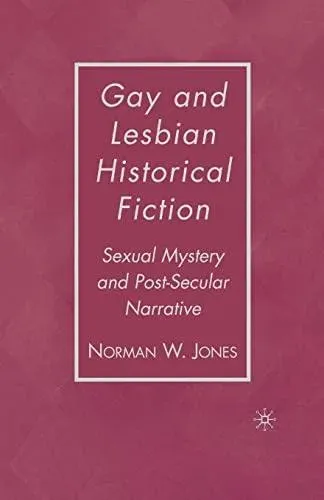 Gay and Lesbian Historical Fiction : Sexual Mystery and Post-Secular Narrative