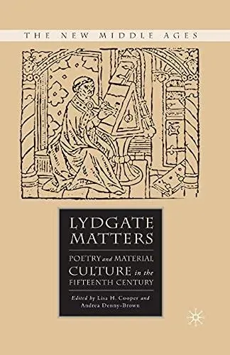 Lydgate Matters : Poetry and Material Culture in the Fifteenth Century