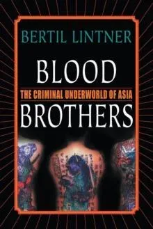 Blood Brothers : The Criminal Underworld of Asia