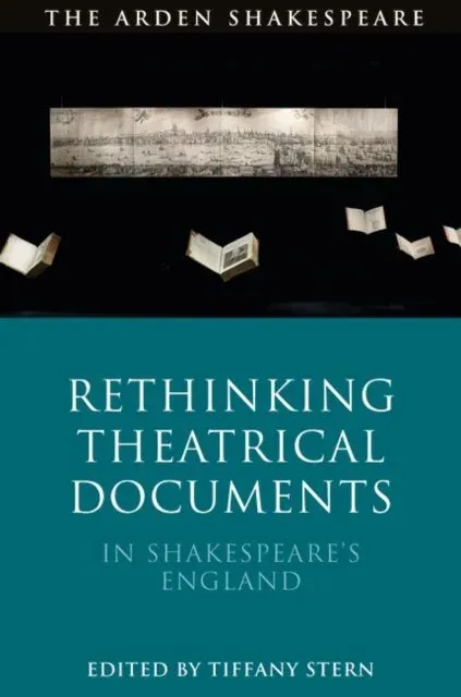 Rethinking Theatrical Documents in Shakespeare’s England