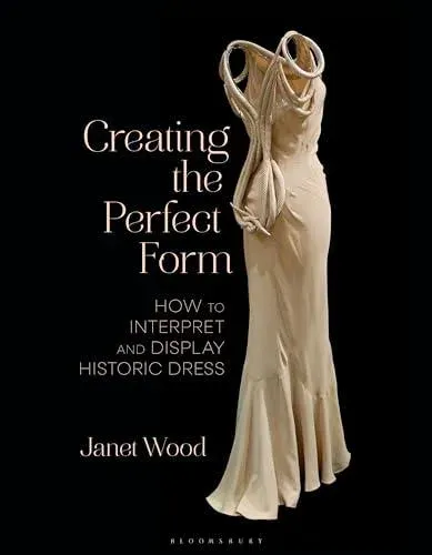 Creating the Perfect Form : How to Interpret and Display Historic Dress