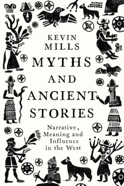 Myths and Ancient Stories : Narrative, Meaning and Influence in the West