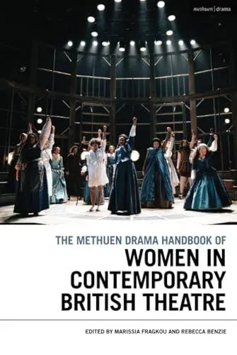 The Methuen Drama Handbook of Women in Contemporary British Theatre