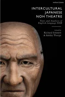 Intercultural Japanese Noh Theatre: Texts and Analyses of English-language Noh