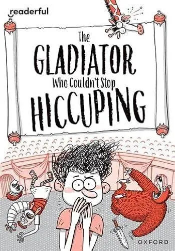 Readerful Rise: Oxford Reading Level 11: The Gladiator Who Couldn't Stop Hiccuping
