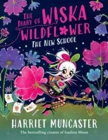 The Diary of Wiska Wildflower: The New School (From the creator of Isadora Moon, Harriet Muncaster)
